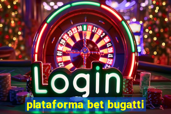 plataforma bet bugatti